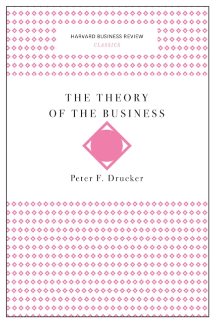 The Theory of the Business (Harvard Business Review Classics)