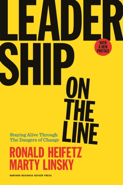 Leadership on the Line, With a New Preface: Staying Alive Through the Dangers of Change