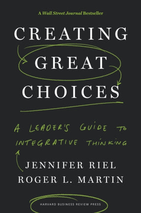 Creating Great Choices: A Leader's Guide to Integrative Thinking