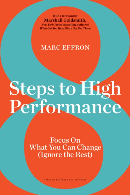 8 Steps to High Performance: Focus On What You Can Change (Ignore the Rest)