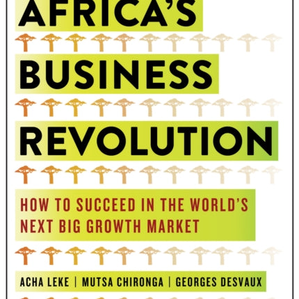 Africa's Business Revolution: How to Succeed in the World's Next Big Growth Market