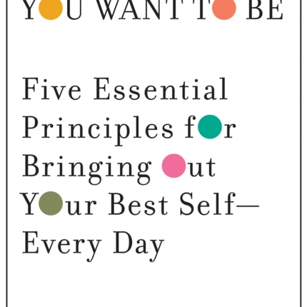 The Leader You Want to Be: Five Essential Principles for Bringing Out Your Best Self--Every Day