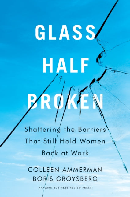 Glass Half-Broken: Shattering the Barriers That Still Hold Women Back at Work