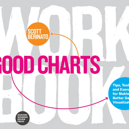 Good Charts Workbook: Tips, Tools, and Exercises for Making Better Data Visualizations