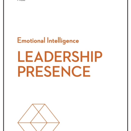 Leadership Presence (HBR Emotional Intelligence Series)