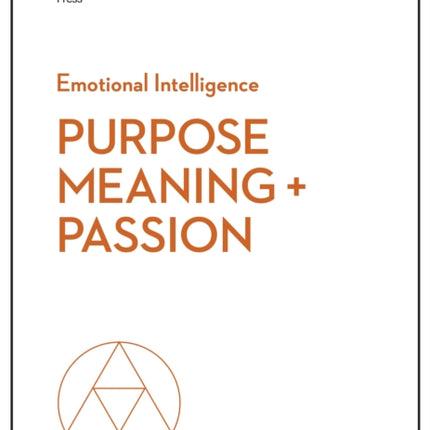 Purpose, Meaning, and Passion (HBR Emotional Intelligence Series)