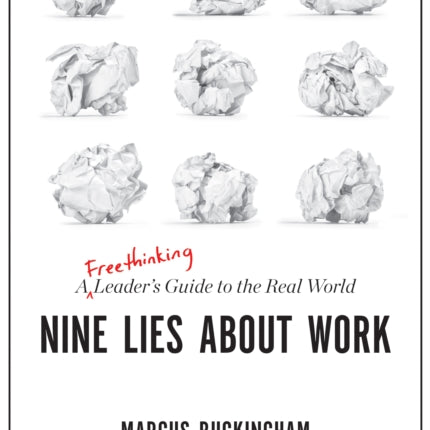 Nine Lies About Work: A Freethinking Leader’s Guide to the Real World