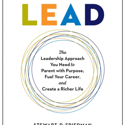 Parents Who Lead: The Leadership Approach You Need to Parent with Purpose, Fuel Your Career, and Create a Richer Life