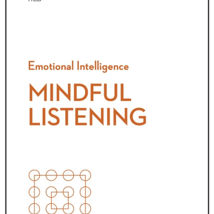 Mindful Listening (HBR Emotional Intelligence Series)