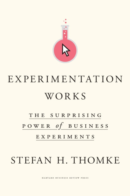 Experimentation Works: The Surprising Power of Business Experiments