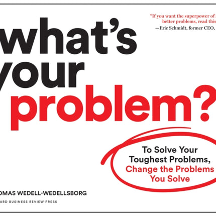 What's Your Problem?: To Solve Your Toughest Problems, Change the Problems You Solve