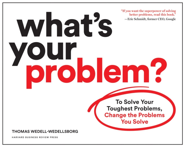 What's Your Problem?: To Solve Your Toughest Problems, Change the Problems You Solve