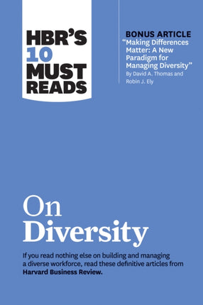 HBR's 10 Must Reads on Diversity (with bonus article "Making Differences Matter: A New Paradigm for Managing Diversity" By David A. Thomas and Robin J. Ely): A New Paradigm for Managing Diversity" by David A. Thomas and Robin J. Ely)