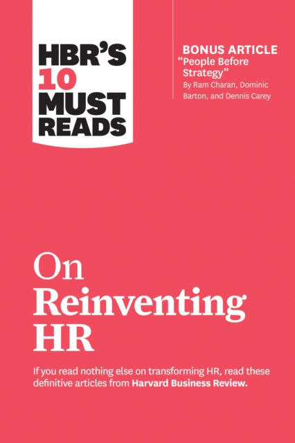 HBR's 10 Must Reads on Reinventing HR (with bonus article "People Before Strategy" by Ram Charan, Dominic Barton, and Dennis Carey): (with bonus article "People Before Strategy" by Ram Charan, Dominic Barton, and Dennis Carey)