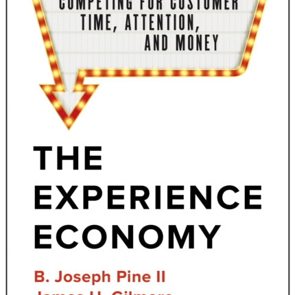 The Experience Economy, With a New Preface by the Authors: Competing for Customer Time, Attention, and Money