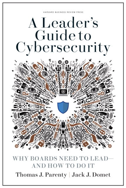 A Leader's Guide to Cybersecurity: Why Boards Need to Lead--and How to Do It