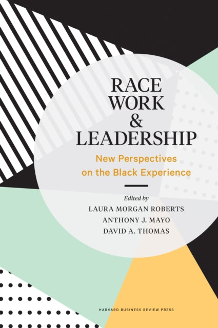 Race, Work, and Leadership: New Perspectives on the Black Experience