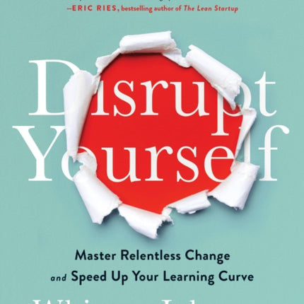 Disrupt Yourself, With a New Introduction: Master Relentless Change and Speed Up Your Learning Curve