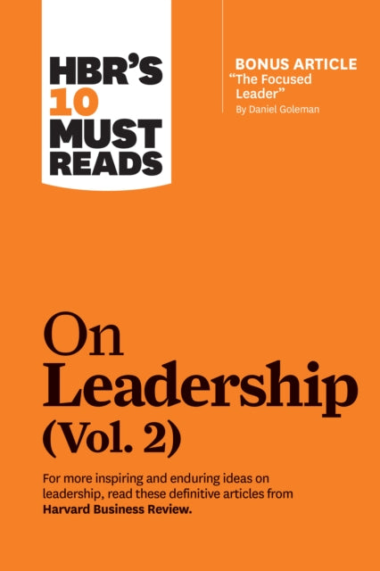 HBR's 10 Must Reads on Leadership, Vol. 2 (with bonus article "The Focused Leader" By Daniel Goleman)