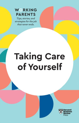 Taking Care of Yourself (HBR Working Parents