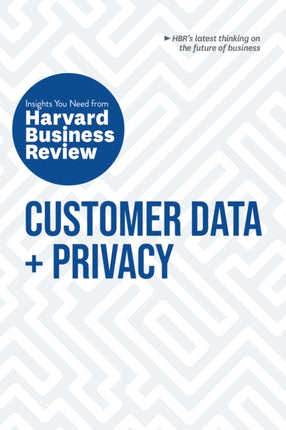 Customer Data and Privacy: The Insights You Need from Harvard Business Review: The Insights You Need from Harvard Business Review