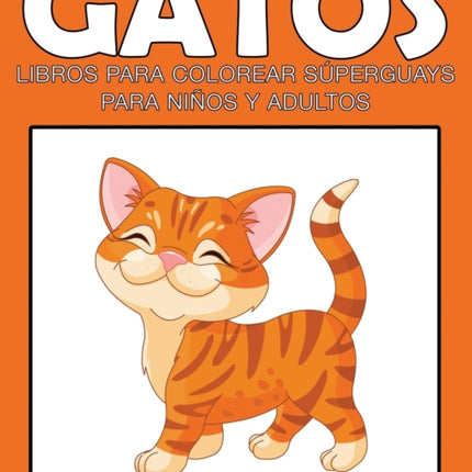 Gatos: Libros Para Colorear Superguays Para Ninos y Adultos