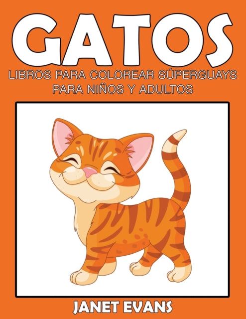 Gatos: Libros Para Colorear Superguays Para Ninos y Adultos