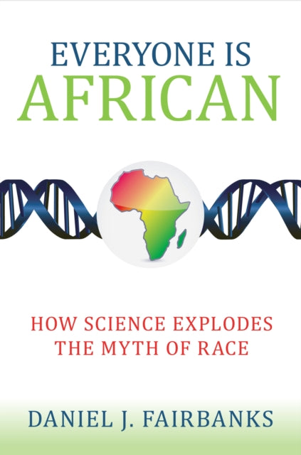 Everyone Is African: How Science Explodes the Myth of Race