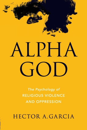 Alpha God: The Psychology of Religious Violence
