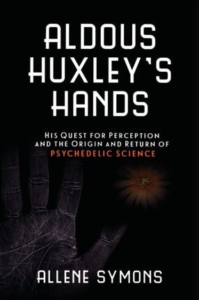 Aldous Huxley's Hands: His Quest for Perception