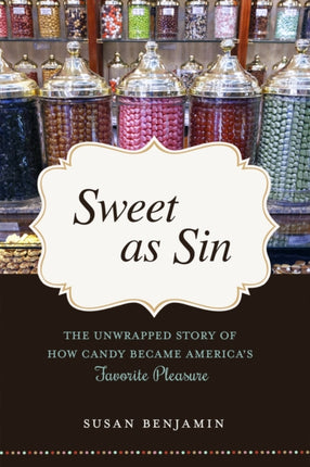 Sweet as Sin: The Unwrapped Story of How Candy