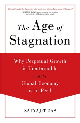 The Age of Stagnation: Why Perpetual Growth is Unattainable and the Global Economy is in Peril