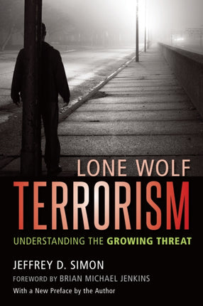 Lone Wolf Terrorism: Understanding the Growing Threat