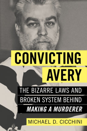 Convicting Avery: The Bizarre Laws and Broken System behind "Making a Murderer"