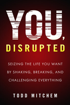You, Disrupted: Seizing the Life You Want by