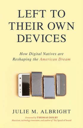 Left to Their Own Devices: How Digital Natives Are Reshaping the American Dream