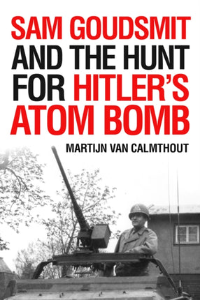 Sam Goudsmit and the Hunt for Hitler's Atom Bomb