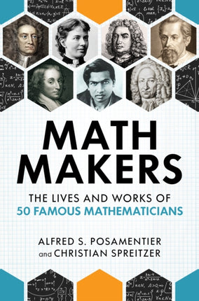 Math Makers: The Lives and Works of 50 Famous Mathematicians