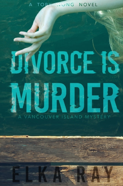 Divorce Is Murder: A Toby Wong Novel