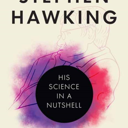 Stephen Hawking: His Science in a Nutshell