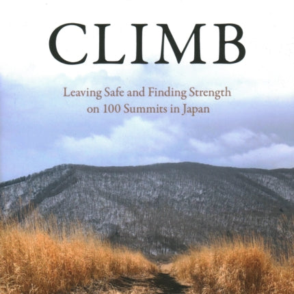 Climb: Leaving Safe and Finding Strength on 100 Summits in Japan