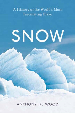 Snow: A History of the World's Most Fascinating