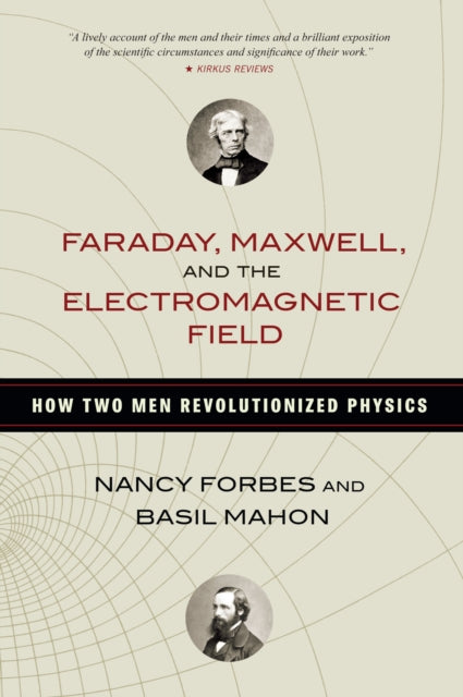 Faraday, Maxwell, and the Electromagnetic Field: