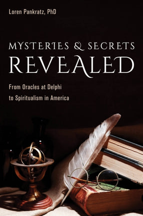 Mysteries and Secrets Revealed: From Oracles at Delphi to Spiritualism in America