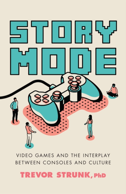 Story Mode: Video Games and the Interplay between Consoles and Culture