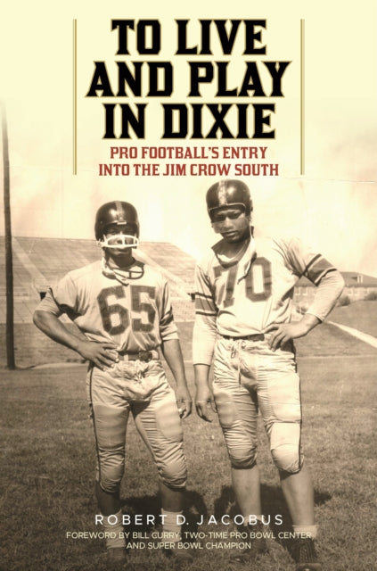 To Live and Play in Dixie: Pro Football's Entry into the Jim Crow South