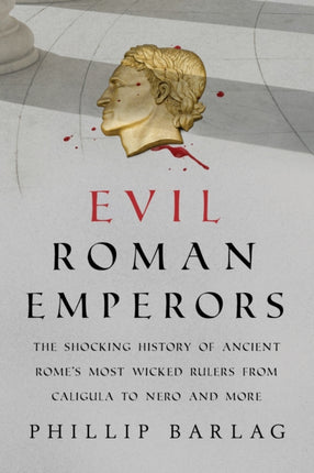 Evil Roman Emperors: The Shocking History of