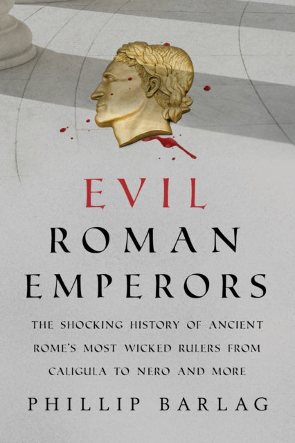 Evil Roman Emperors: The Shocking History of