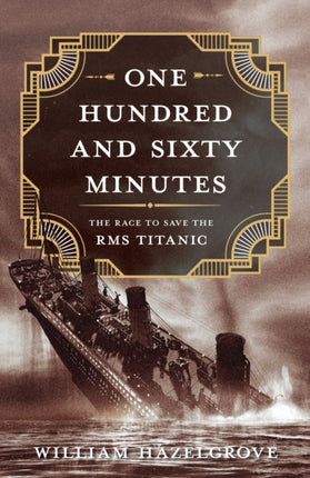 One Hundred and Sixty Minutes: The Race to Save the RMS Titanic