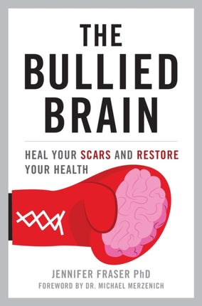 The Bullied Brain: Heal Your Scars and Restore Your Health